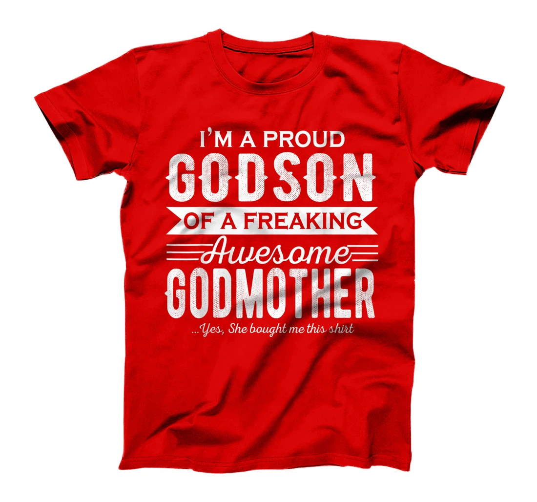 I'm a Proud Godson of a freaking awesome Godmother T-Shirt