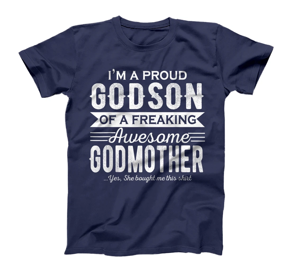 I'm a Proud Godson of a freaking awesome Godmother T-Shirt