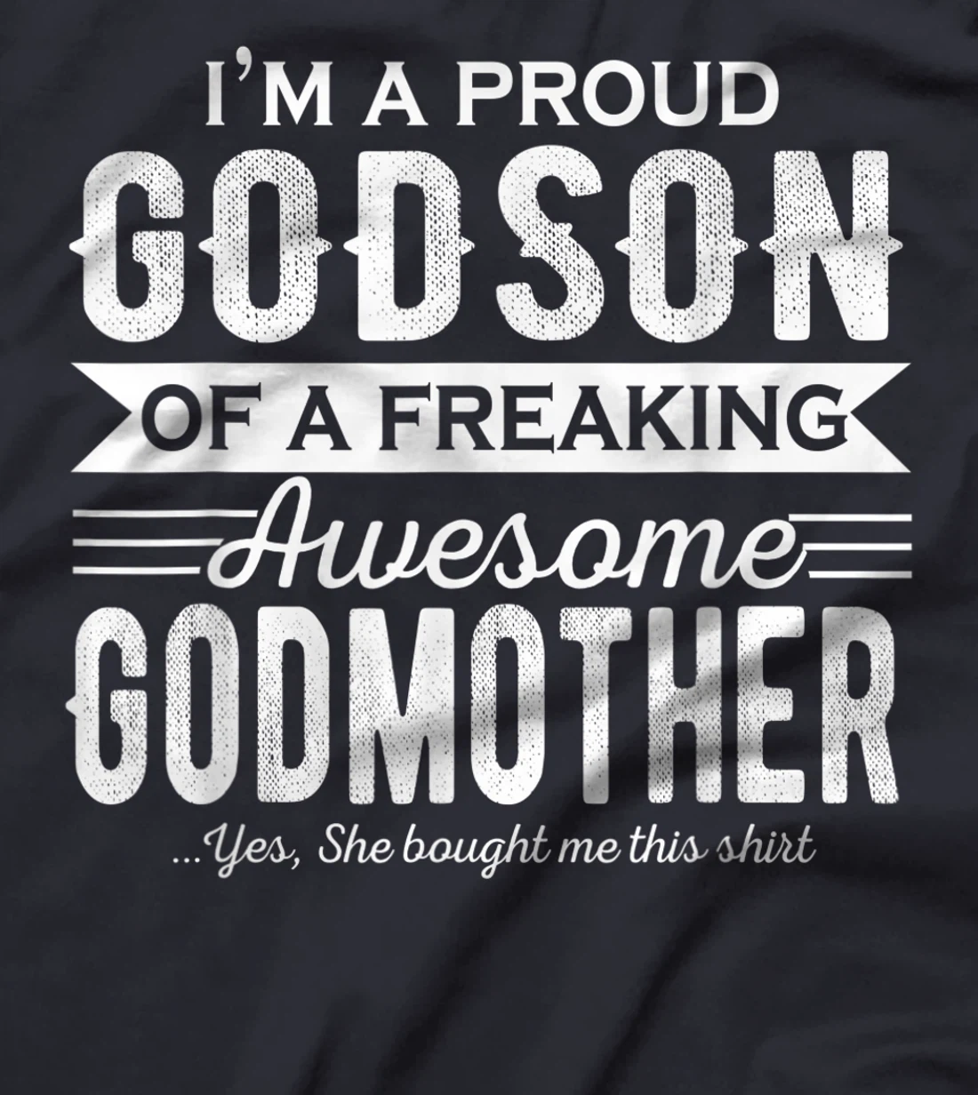 I'm a Proud Godson of a freaking awesome Godmother T-Shirt