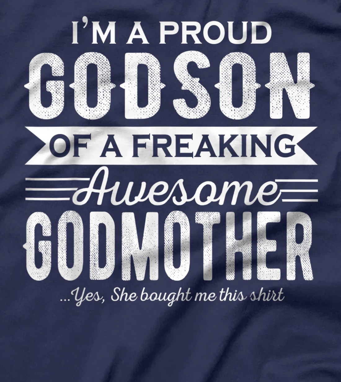 I'm a Proud Godson of a freaking awesome Godmother T-Shirt