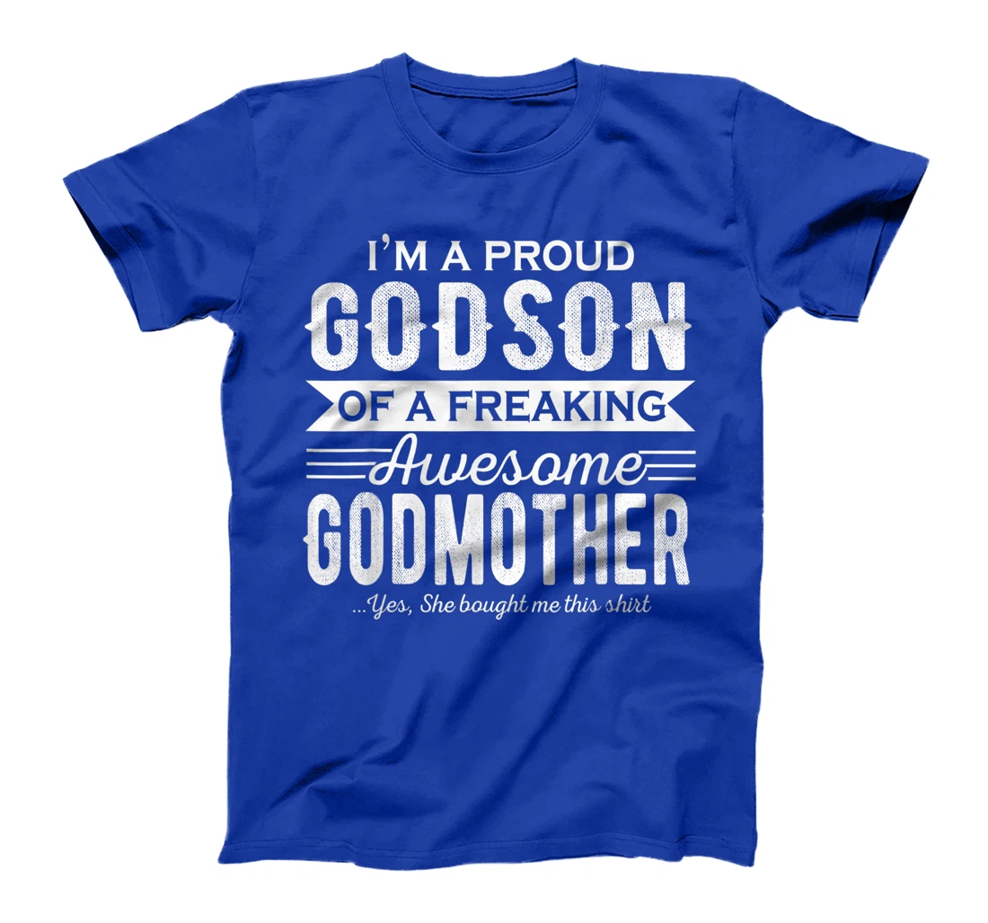 I'm a Proud Godson of a freaking awesome Godmother T-Shirt