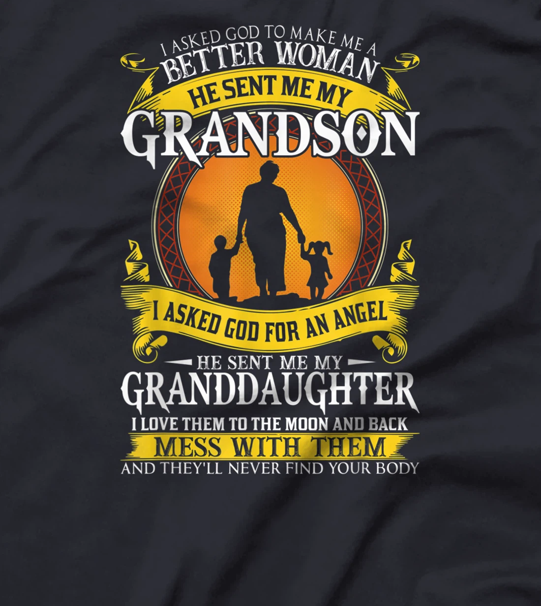 I asked god to make me a better woman he sent me my grandson T-Shirt