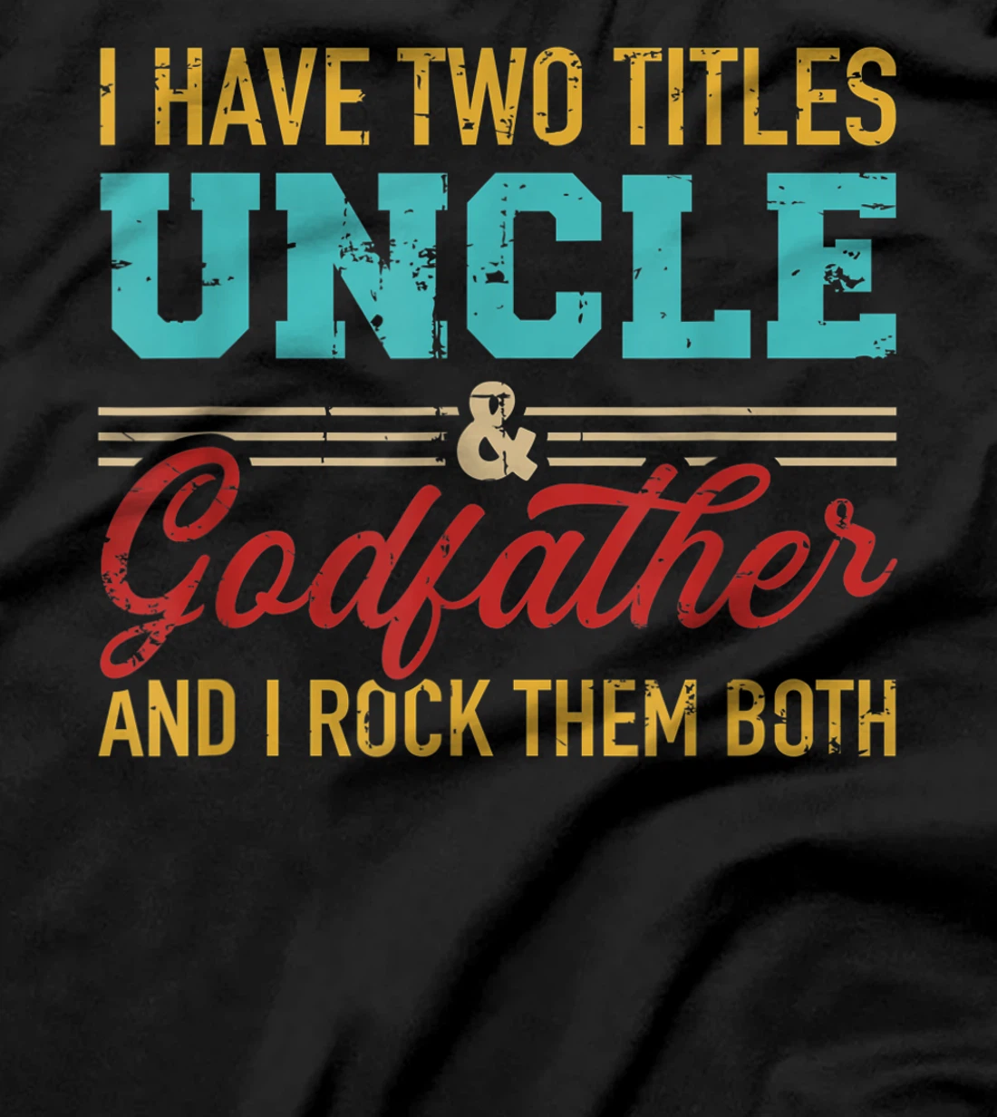 I have two titles uncle and godfather and I rock them both T-Shirt