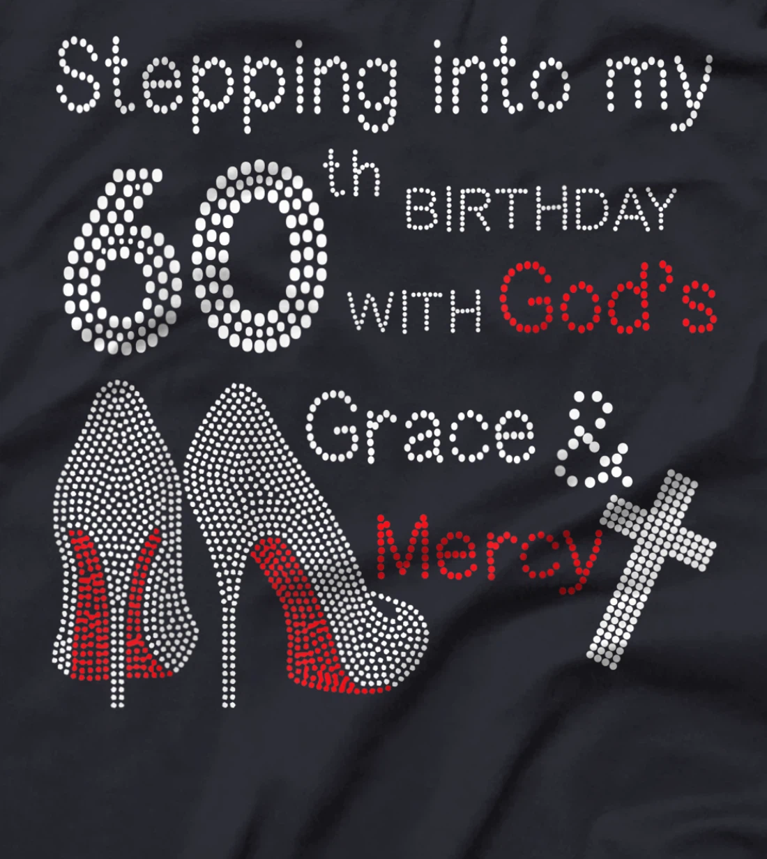 Stepping Into My 60th Birthday With God's Grace And Mercy T-Shirt