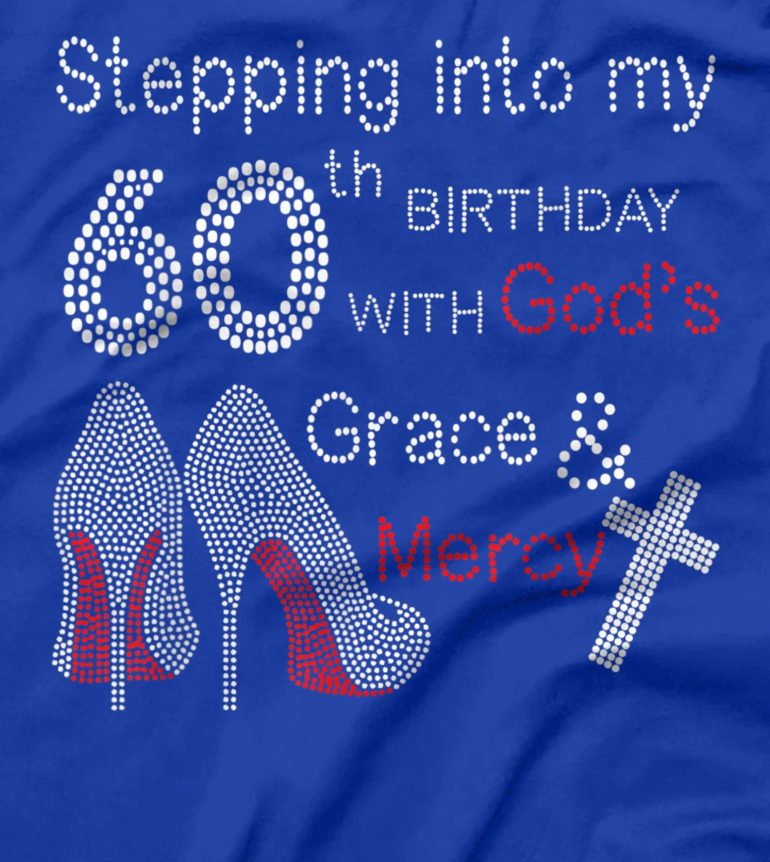 Stepping Into My 60th Birthday With God's Grace And Mercy T-Shirt