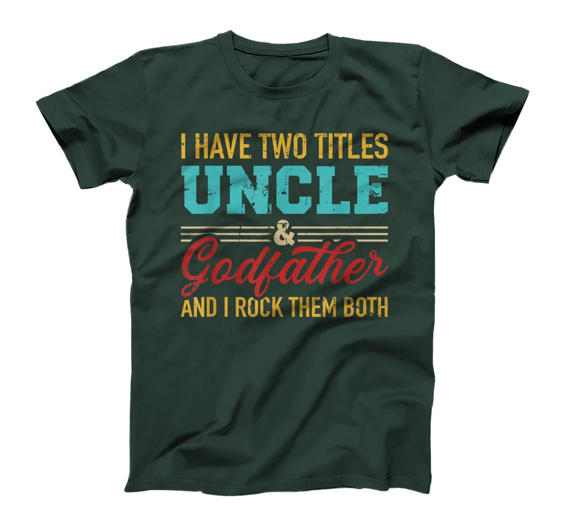 I have two titles uncle and godfather and I rock them both T-Shirt