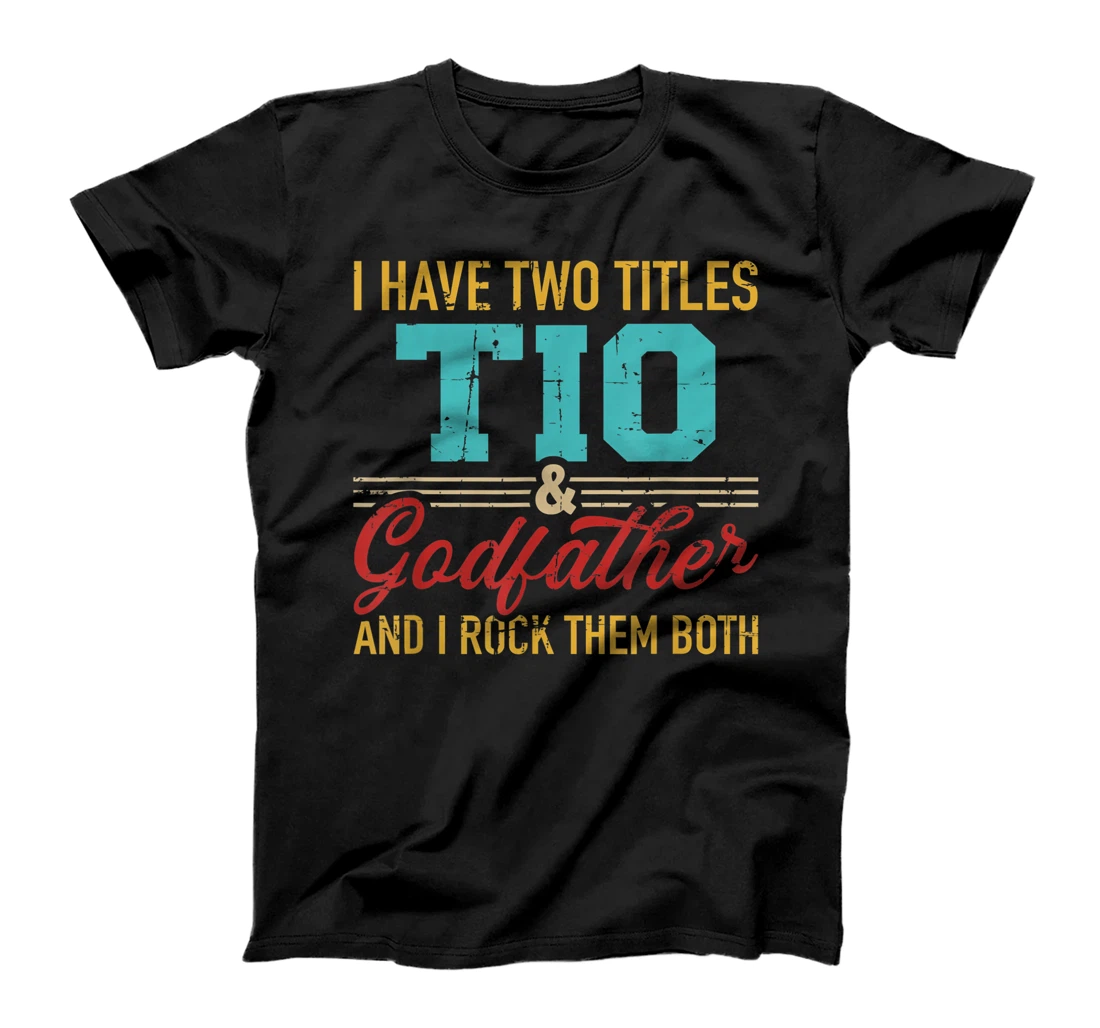 Two titles Tio and godfather and I rock them both T-Shirt
