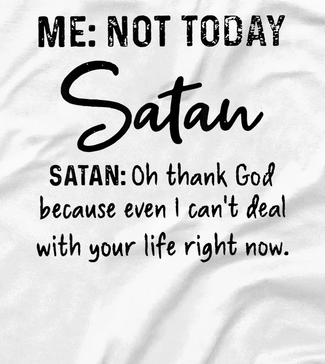 Me Not-Today Satan Oh Thank God Funny Gift T-Shirt