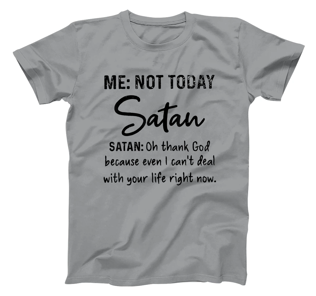 Me Not-Today Satan Oh Thank God Funny Gift T-Shirt