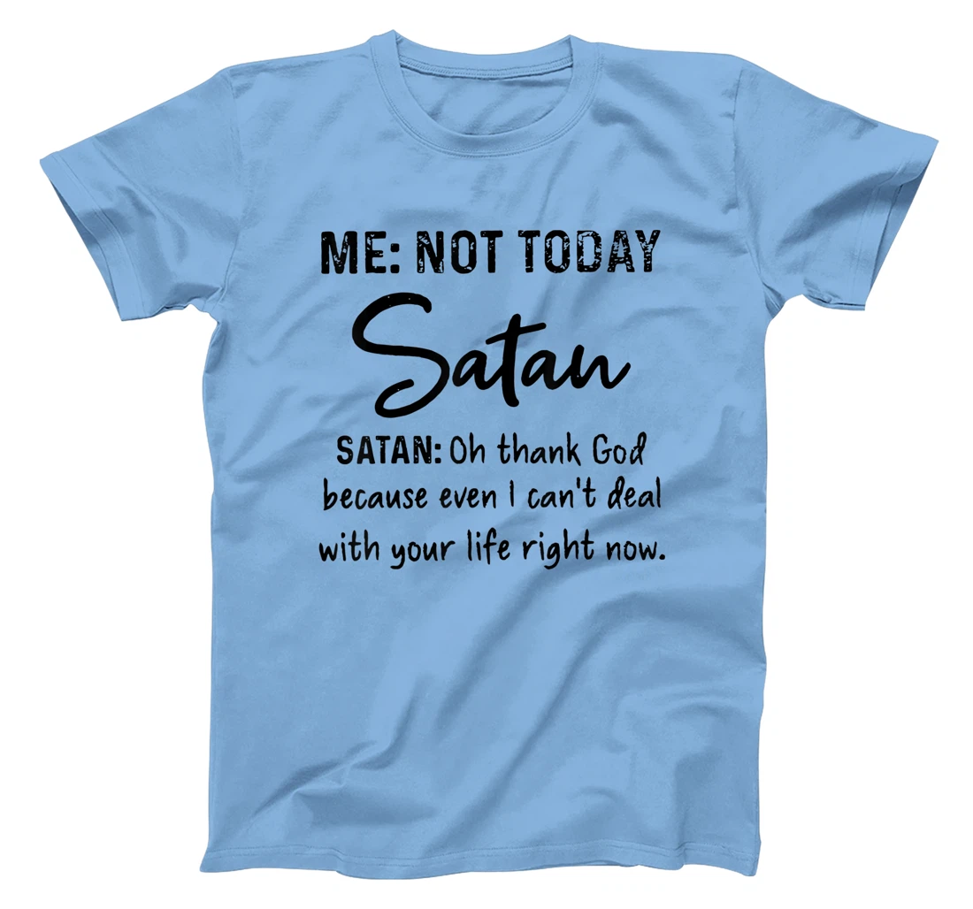 Me Not-Today Satan Oh Thank God Funny Gift T-Shirt