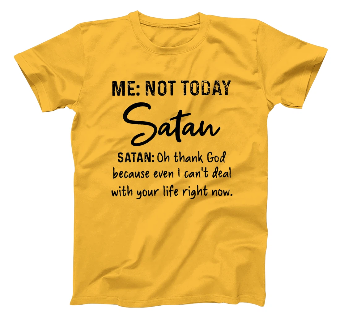 Me Not-Today Satan Oh Thank God Funny Gift T-Shirt