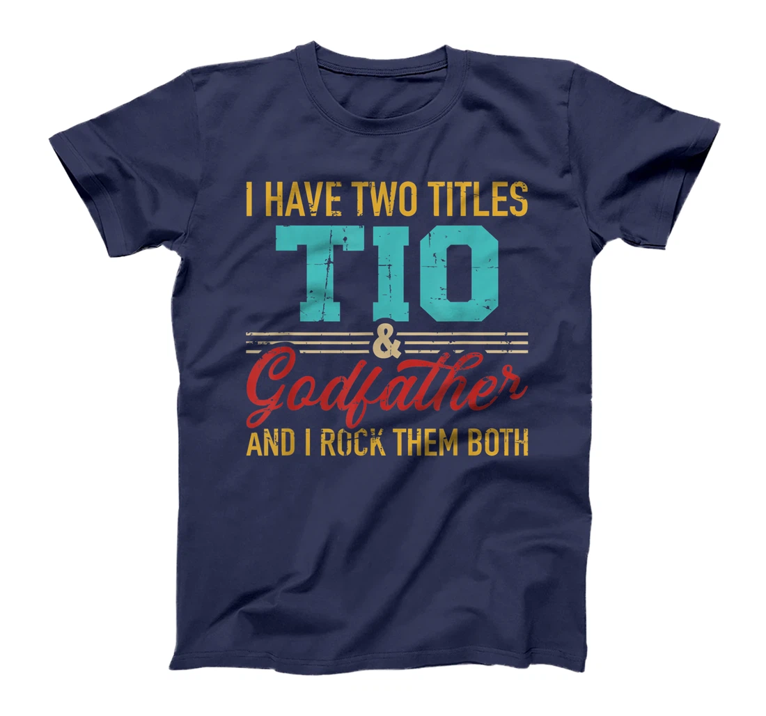 Two titles Tio and godfather and I rock them both T-Shirt