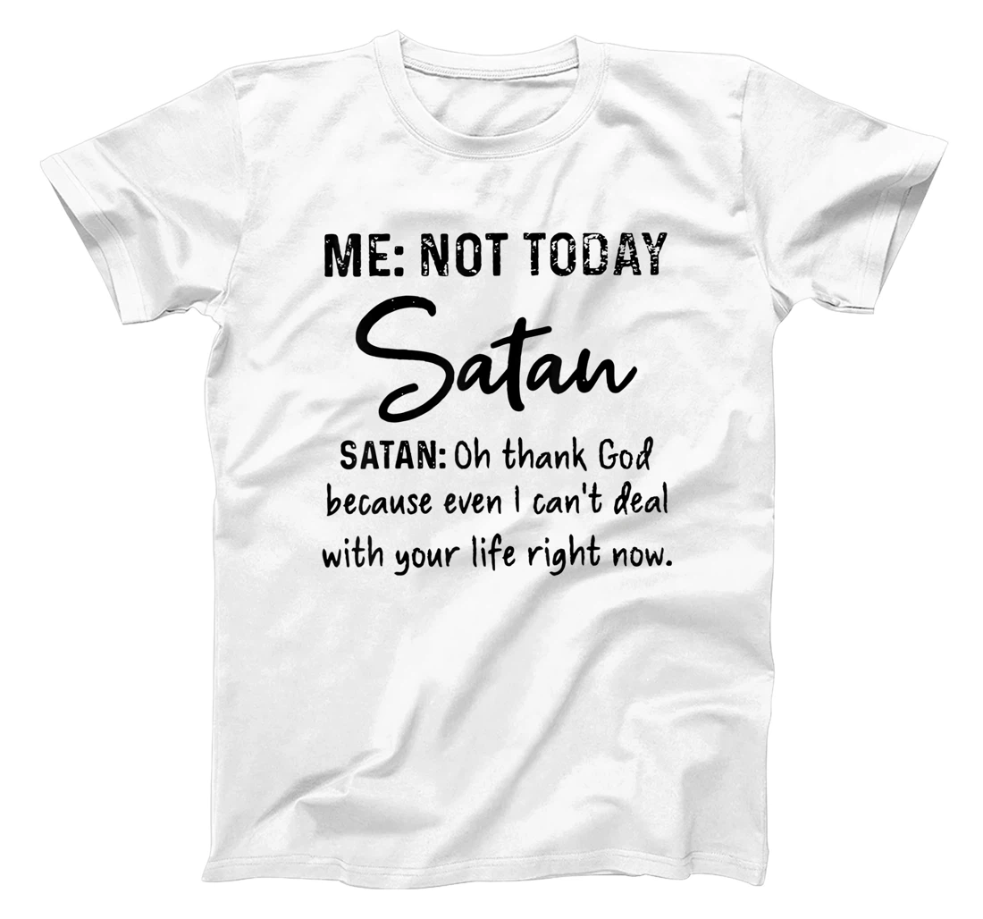 Me Not-Today Satan Oh Thank God Funny Gift T-Shirt