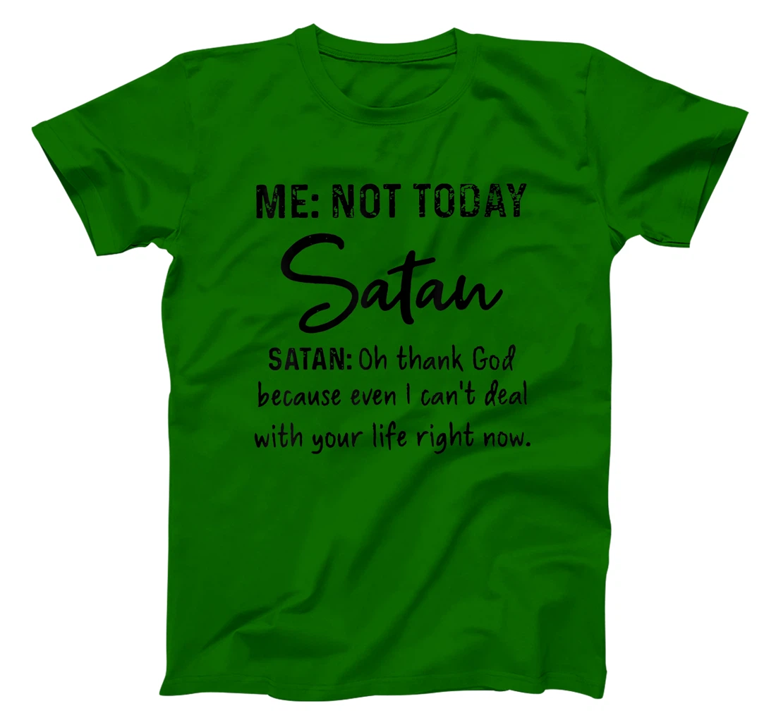 Me Not-Today Satan Oh Thank God Funny Gift T-Shirt
