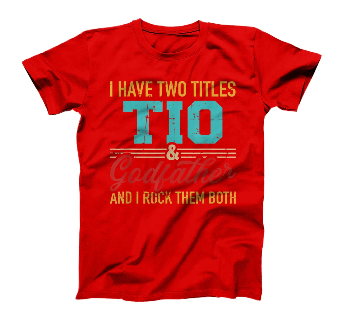 Two titles Tio and godfather and I rock them both T-Shirt