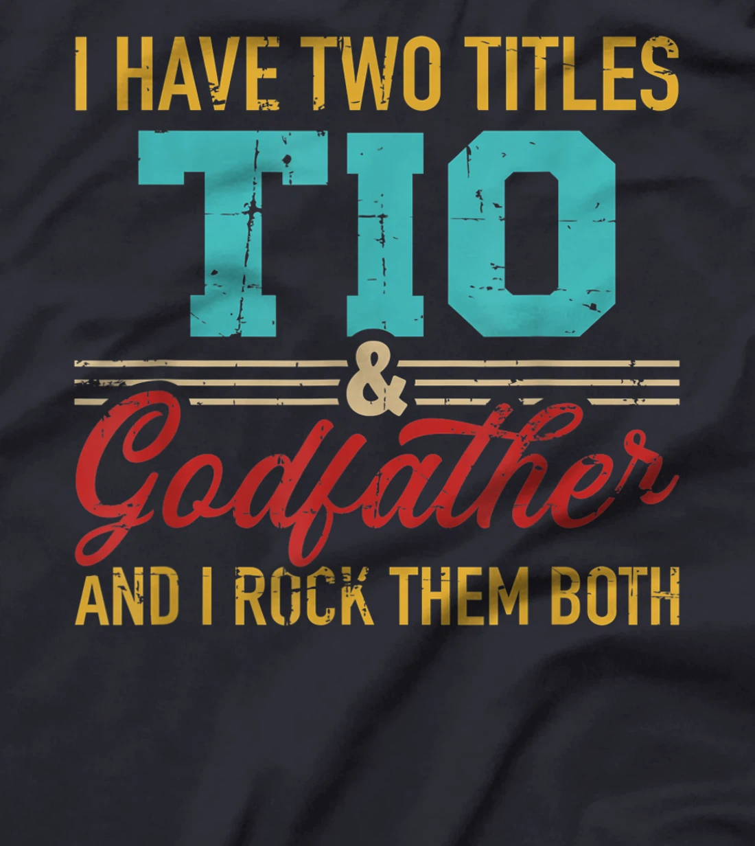 Two titles Tio and godfather and I rock them both T-Shirt