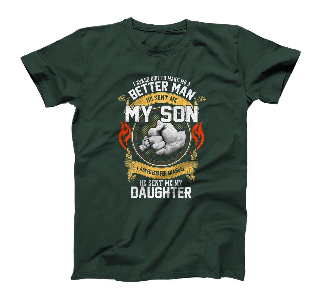 I Asked God To Make Me A Better Man He Sent Me My Son T-Shirt