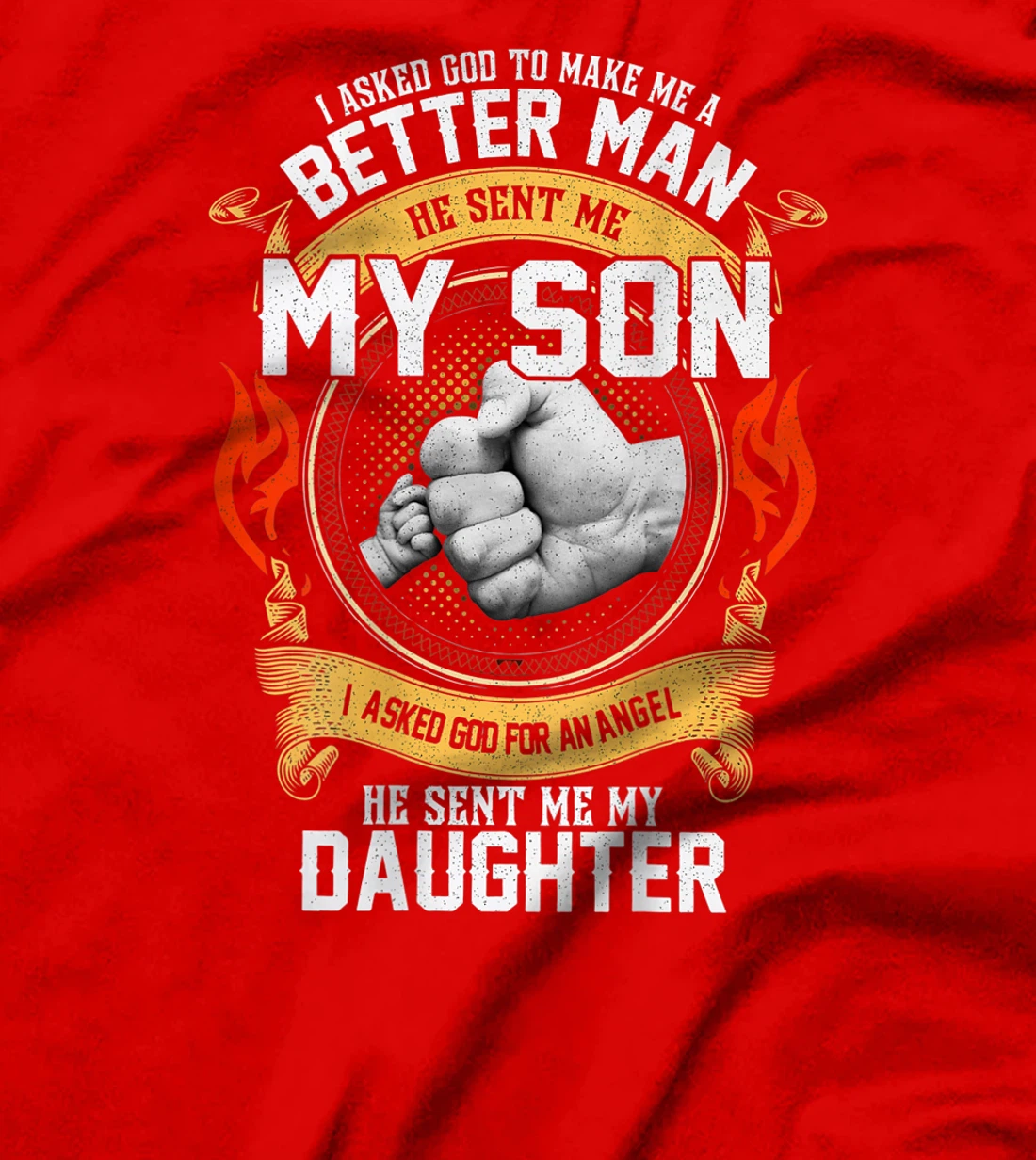 I Asked God To Make Me A Better Man He Sent Me My Son T-Shirt