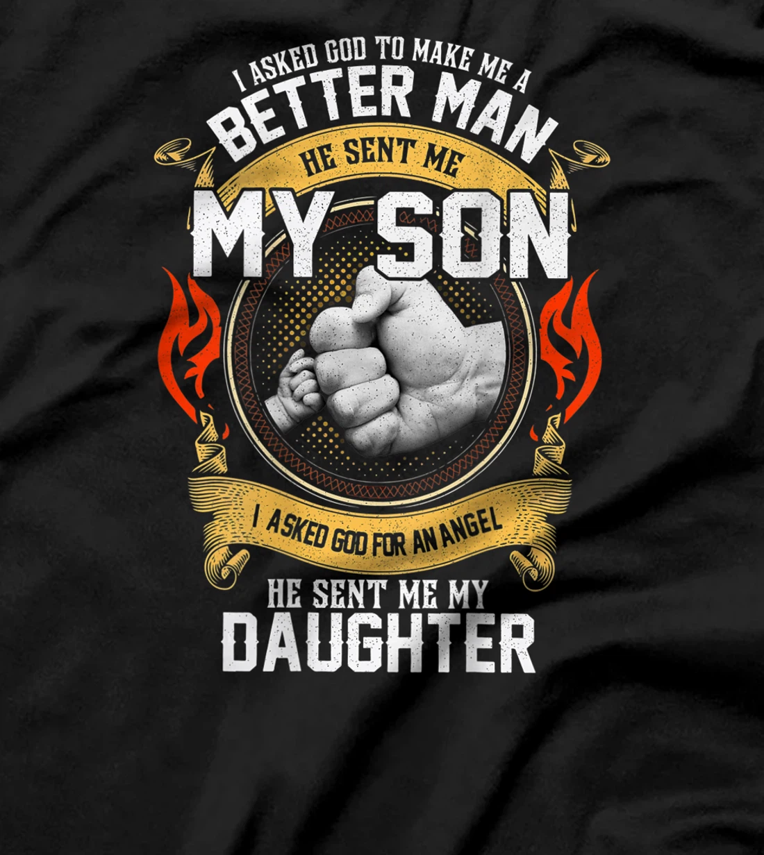 I Asked God To Make Me A Better Man He Sent Me My Son T-Shirt
