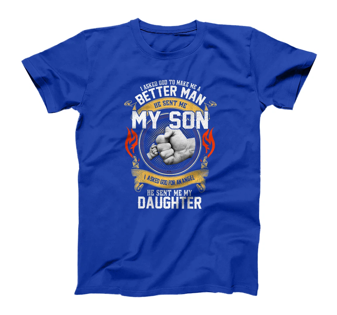 I Asked God To Make Me A Better Man He Sent Me My Son T-Shirt
