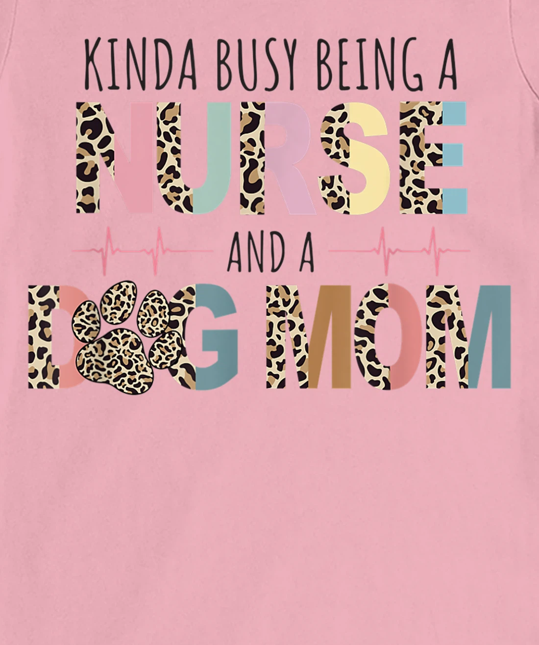 Womens Kinda Busy Being a Nurse and a Dog Mom Funny Nurse T-Shirt, Women T-Shirt