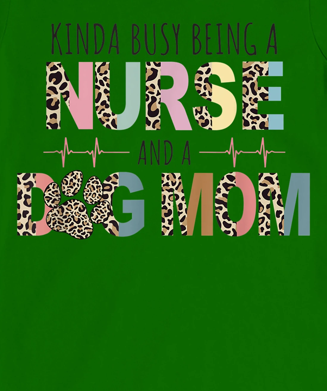 Womens Kinda Busy Being a Nurse and a Dog Mom Funny Nurse T-Shirt, Women T-Shirt