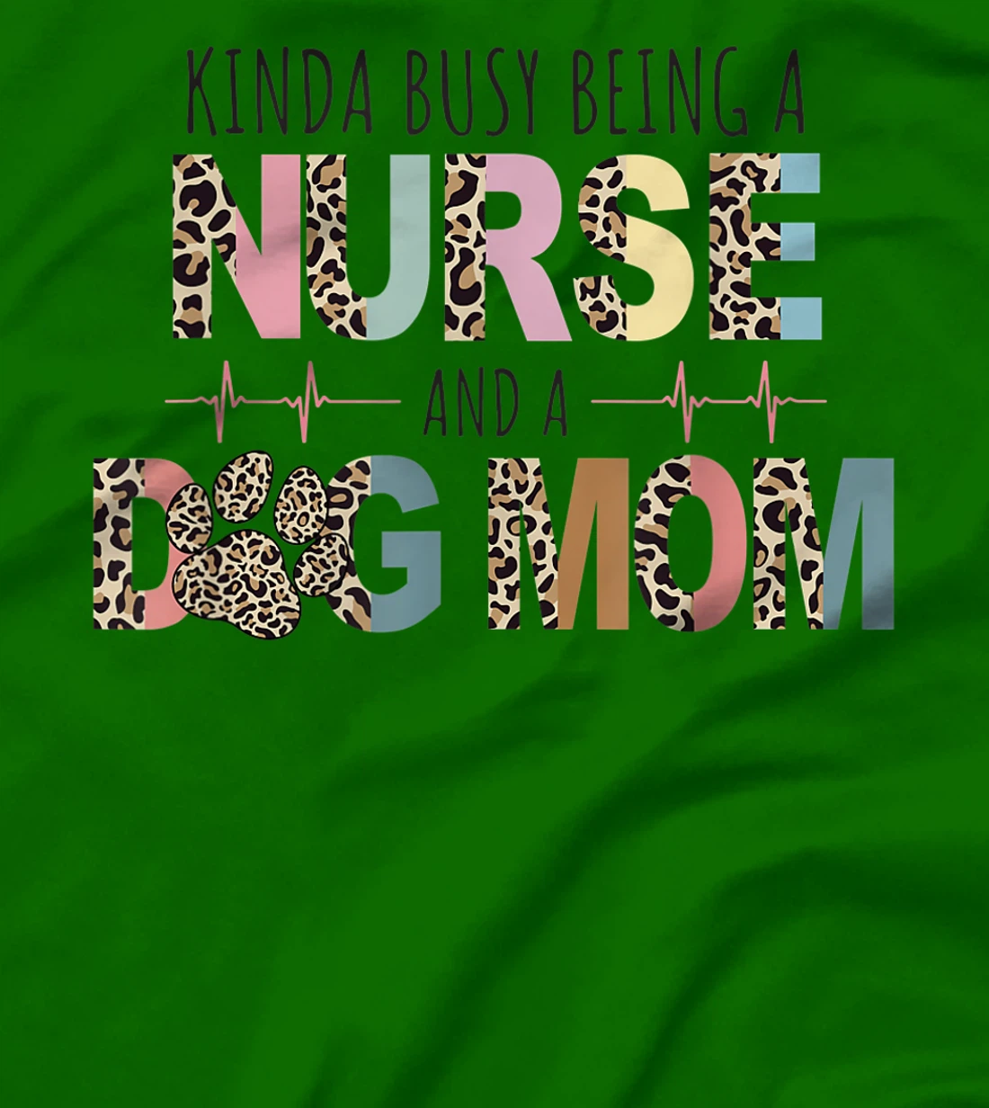 Womens Kinda Busy Being a Nurse and a Dog Mom Funny Nurse T-Shirt, Women T-Shirt