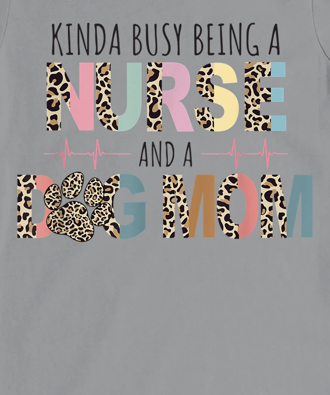 Womens Kinda Busy Being a Nurse and a Dog Mom Funny Nurse T-Shirt, Women T-Shirt