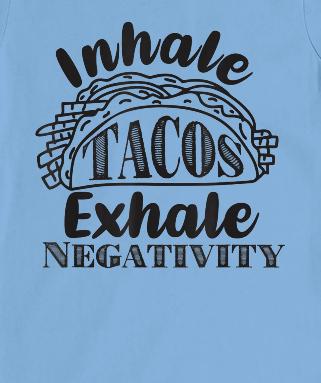 Inhale Tacos Exhale Negativity, Funny Mexican Food Pun T-Shirt, Kid T-Shirt and Women T-Shirt