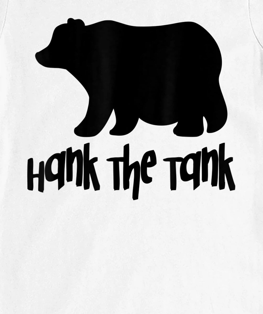 Womens Hank The Tank Fat Funny Bear T-Shirt, Women T-Shirt