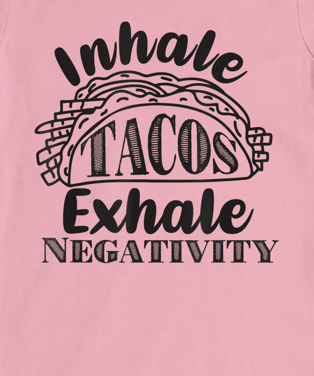 Inhale Tacos Exhale Negativity, Funny Mexican Food Pun T-Shirt, Kid T-Shirt and Women T-Shirt