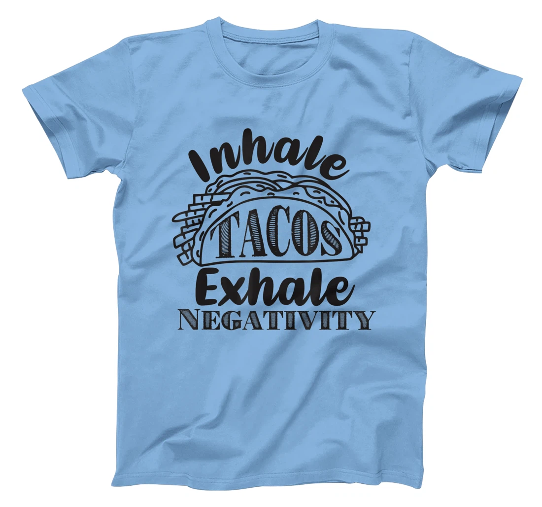Inhale Tacos Exhale Negativity, Funny Mexican Food Pun T-Shirt, Kid T-Shirt and Women T-Shirt