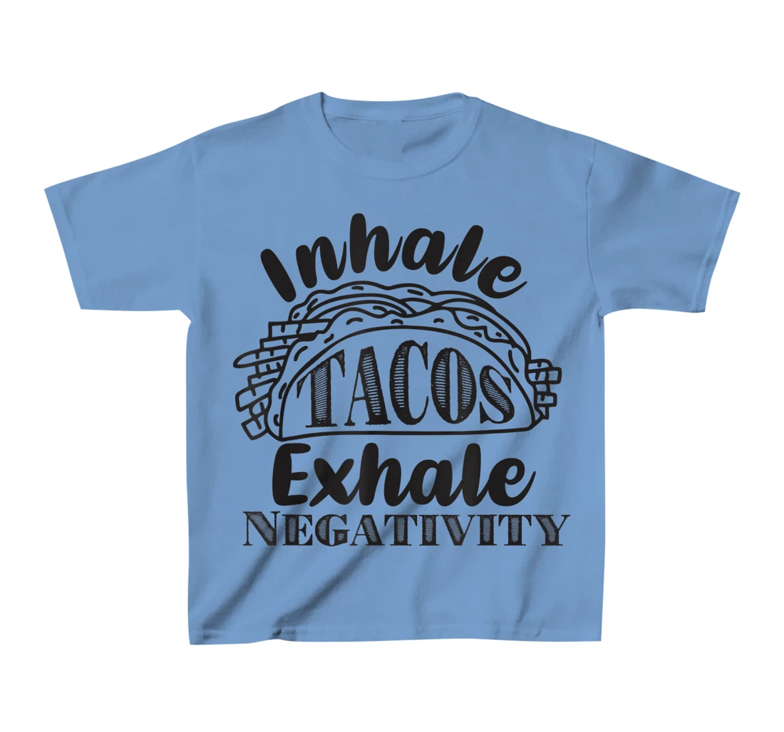 Inhale Tacos Exhale Negativity, Funny Mexican Food Pun T-Shirt, Kid T-Shirt and Women T-Shirt