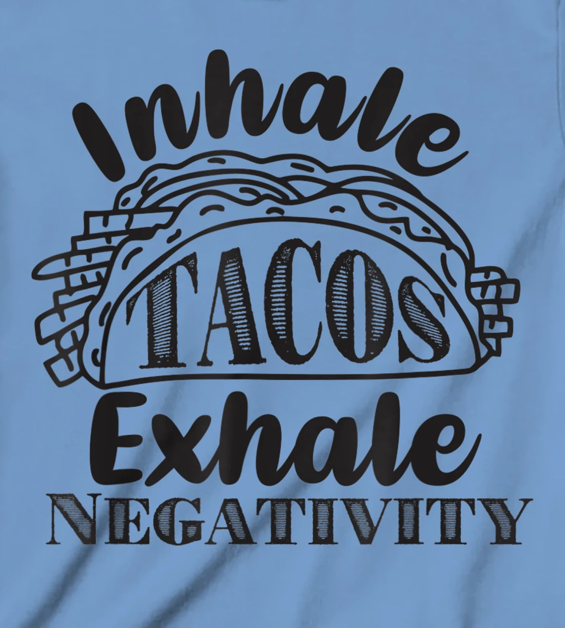 Inhale Tacos Exhale Negativity, Funny Mexican Food Pun T-Shirt, Kid T-Shirt and Women T-Shirt