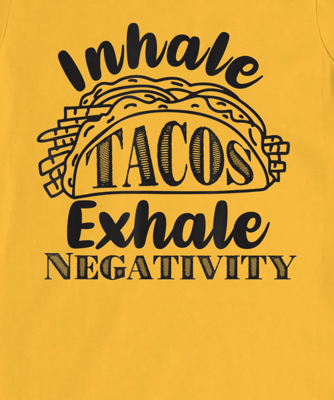 Inhale Tacos Exhale Negativity, Funny Mexican Food Pun T-Shirt, Kid T-Shirt and Women T-Shirt
