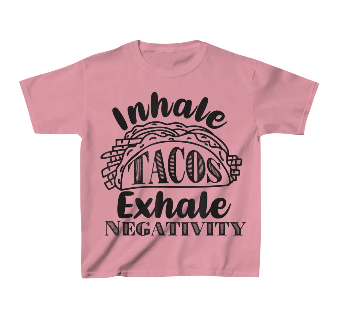 Inhale Tacos Exhale Negativity, Funny Mexican Food Pun T-Shirt, Kid T-Shirt and Women T-Shirt