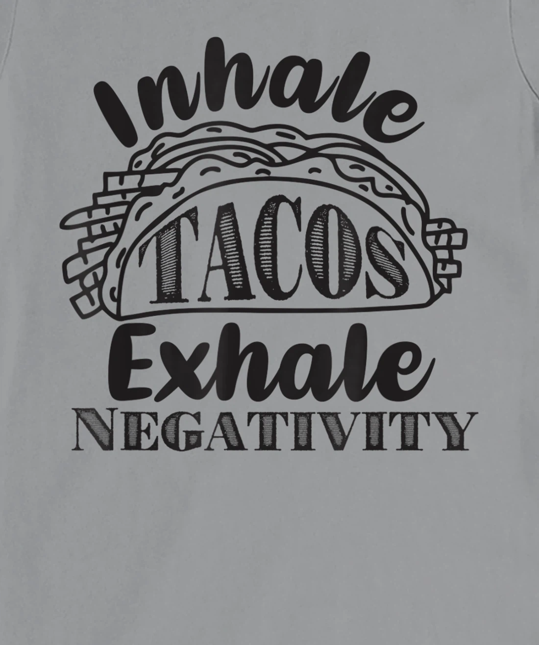 Inhale Tacos Exhale Negativity, Funny Mexican Food Pun T-Shirt, Kid T-Shirt and Women T-Shirt