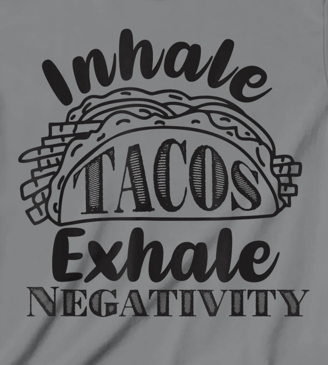 Inhale Tacos Exhale Negativity, Funny Mexican Food Pun T-Shirt, Kid T-Shirt and Women T-Shirt
