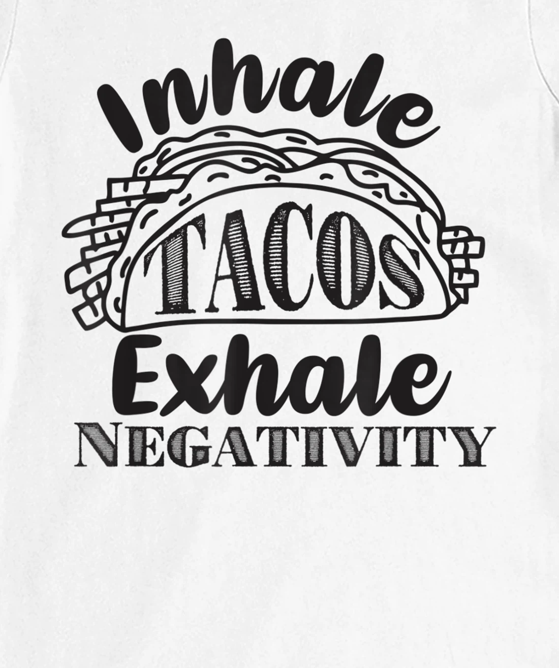 Inhale Tacos Exhale Negativity, Funny Mexican Food Pun T-Shirt, Kid T-Shirt and Women T-Shirt
