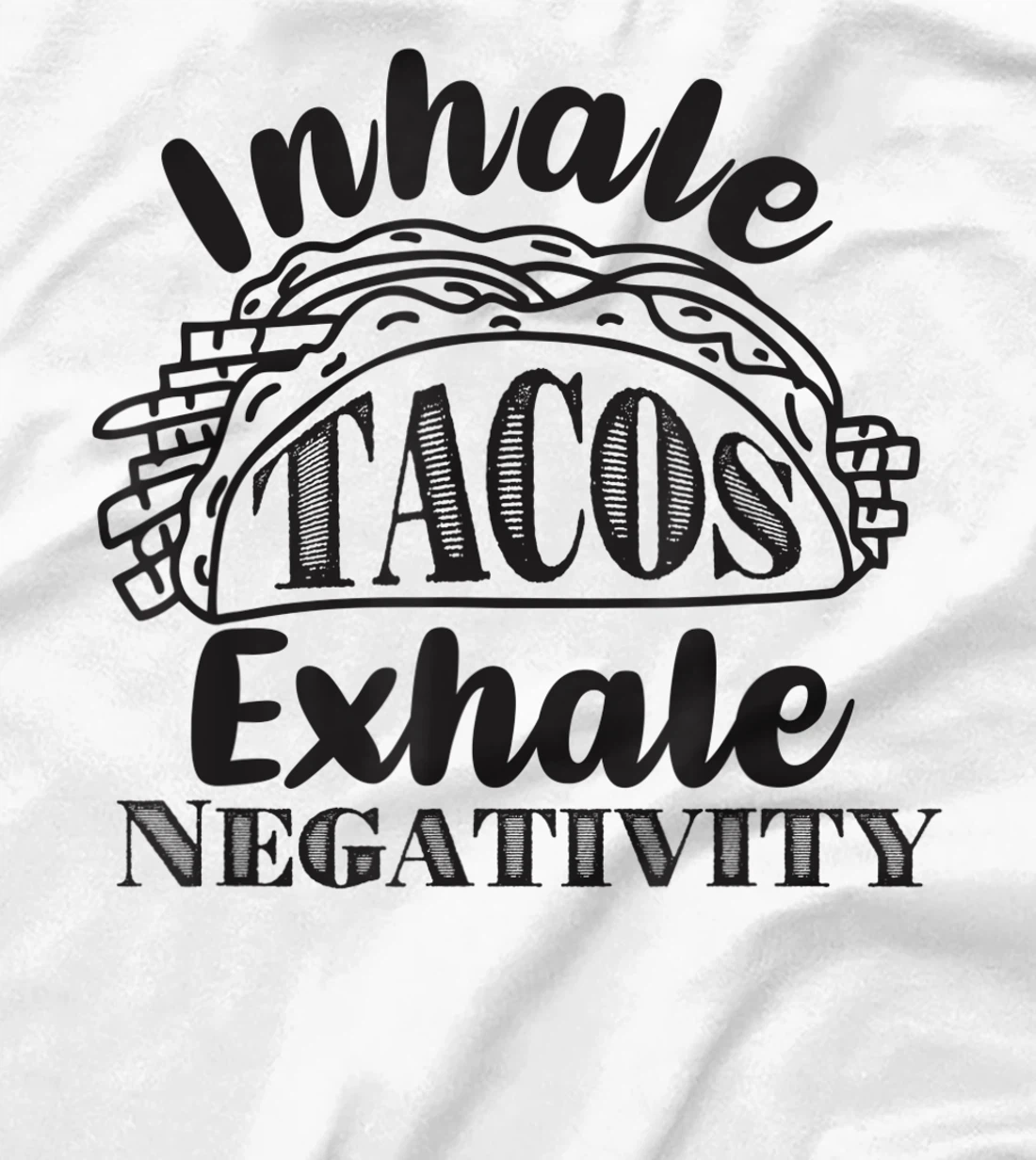 Inhale Tacos Exhale Negativity, Funny Mexican Food Pun T-Shirt, Kid T-Shirt and Women T-Shirt
