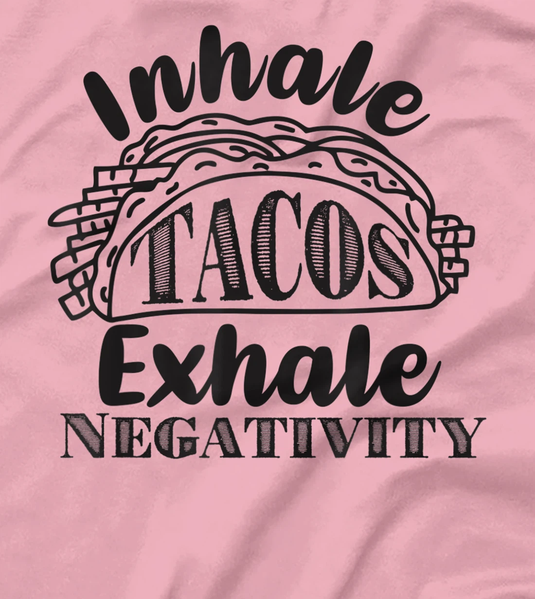 Inhale Tacos Exhale Negativity, Funny Mexican Food Pun T-Shirt, Kid T-Shirt and Women T-Shirt