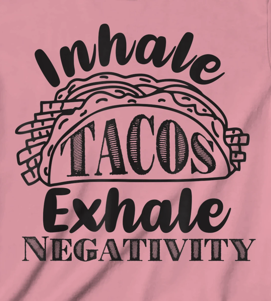 Inhale Tacos Exhale Negativity, Funny Mexican Food Pun T-Shirt, Kid T-Shirt and Women T-Shirt