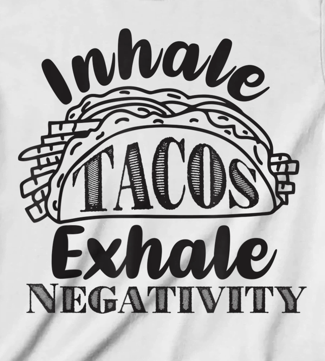 Inhale Tacos Exhale Negativity, Funny Mexican Food Pun T-Shirt, Kid T-Shirt and Women T-Shirt