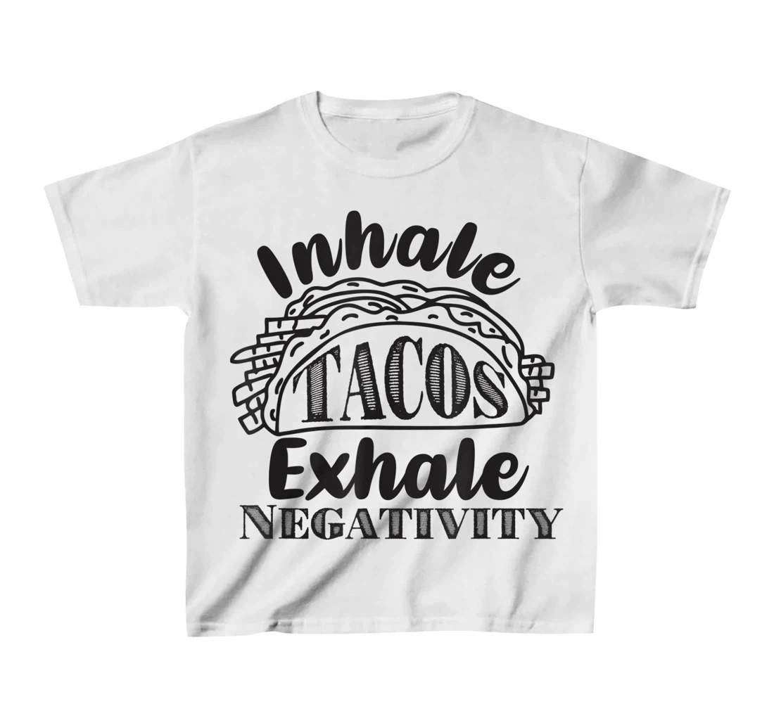 Inhale Tacos Exhale Negativity, Funny Mexican Food Pun T-Shirt, Kid T-Shirt and Women T-Shirt
