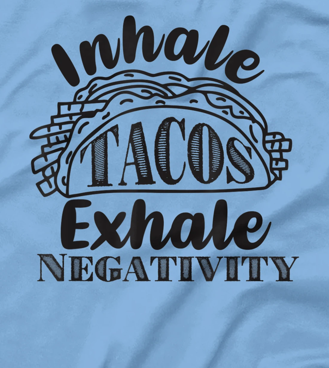 Inhale Tacos Exhale Negativity, Funny Mexican Food Pun T-Shirt, Kid T-Shirt and Women T-Shirt