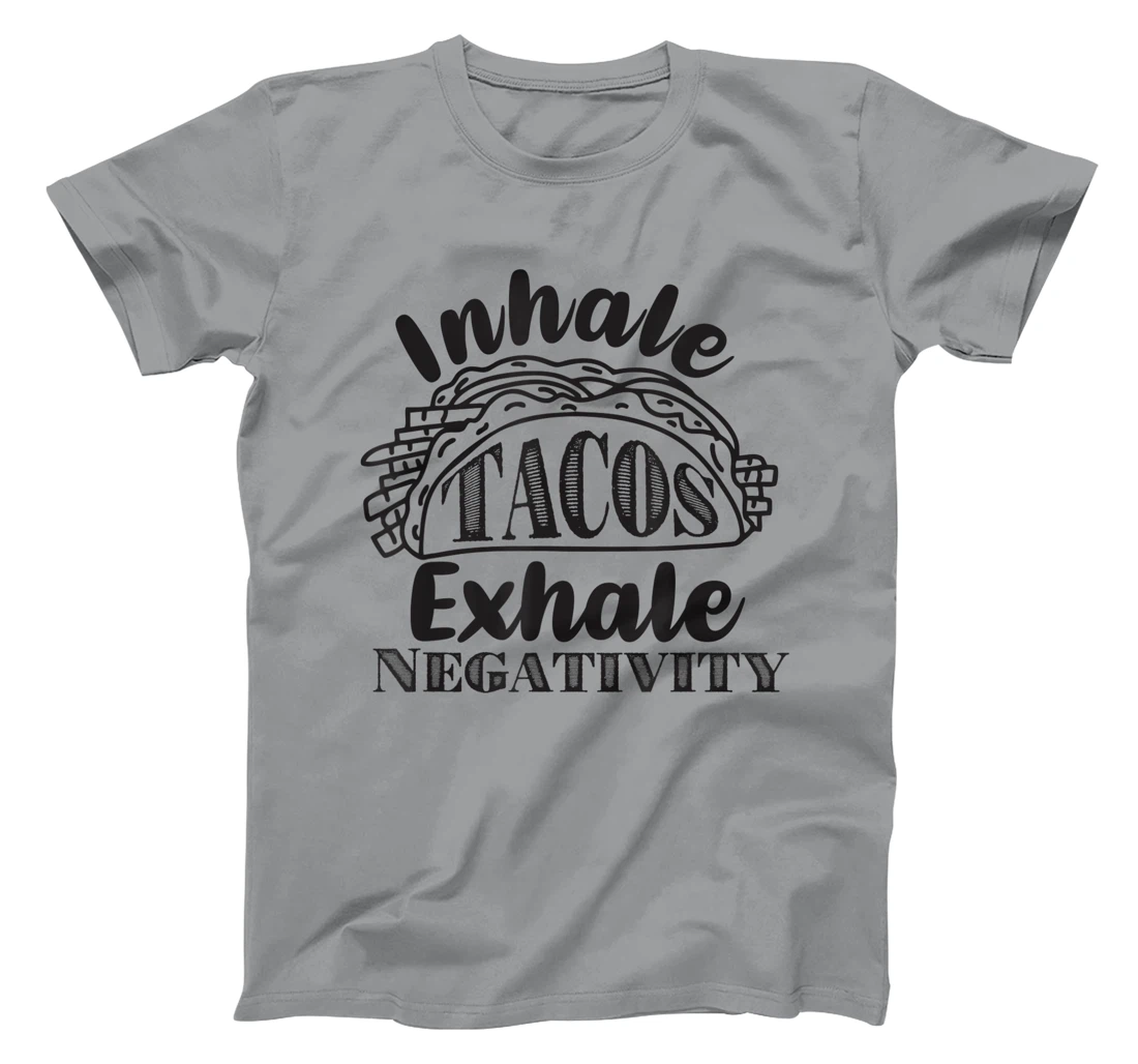 Inhale Tacos Exhale Negativity, Funny Mexican Food Pun T-Shirt, Kid T-Shirt and Women T-Shirt