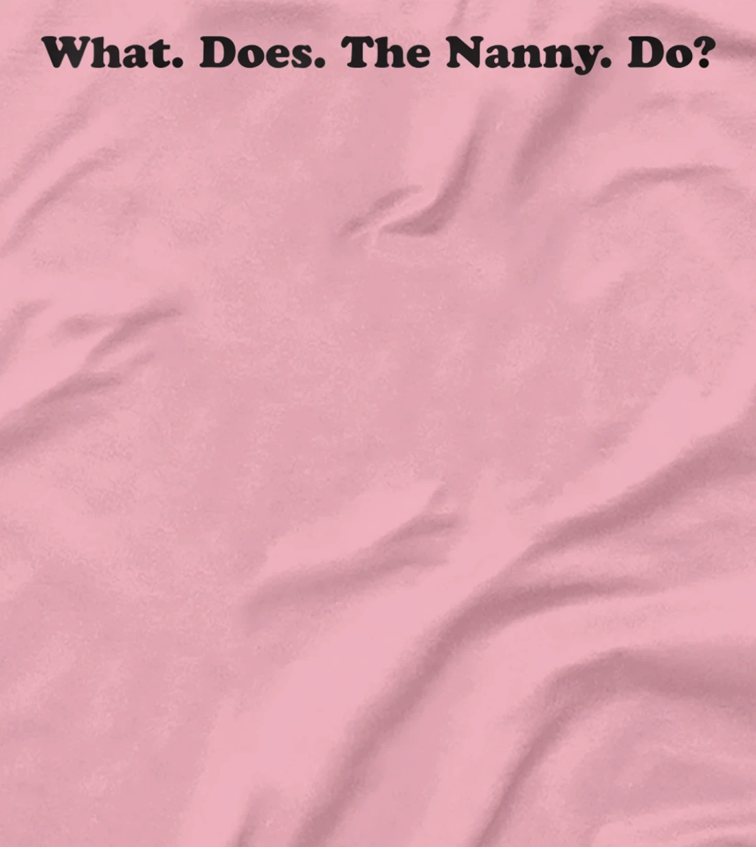 What does the Nanny do? sisterwives T-Shirt, Women T-Shirt