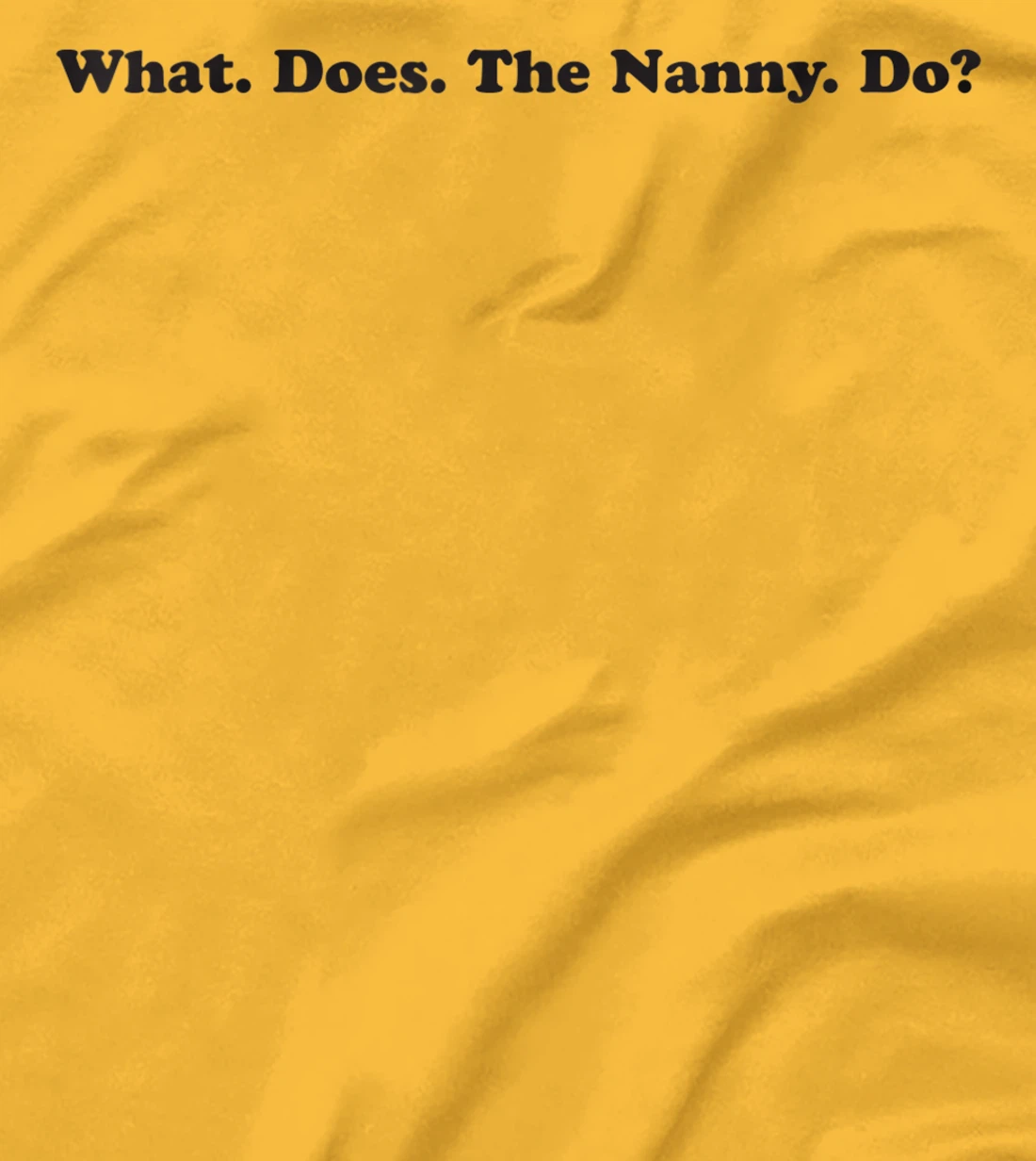 What does the Nanny do? sisterwives T-Shirt, Women T-Shirt