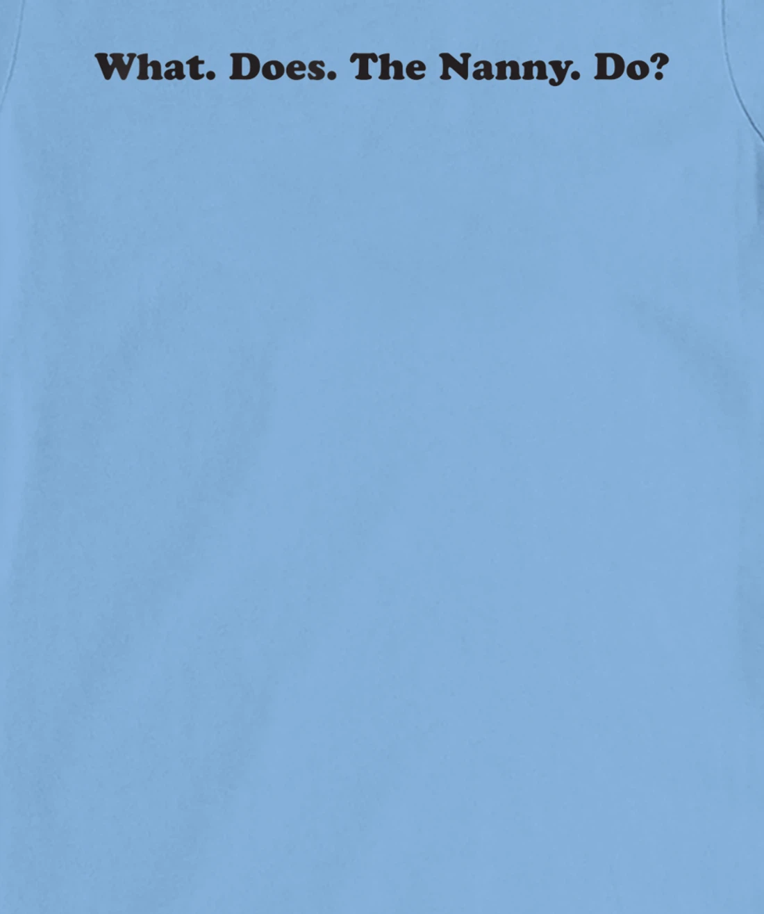 What does the Nanny do? sisterwives T-Shirt, Women T-Shirt