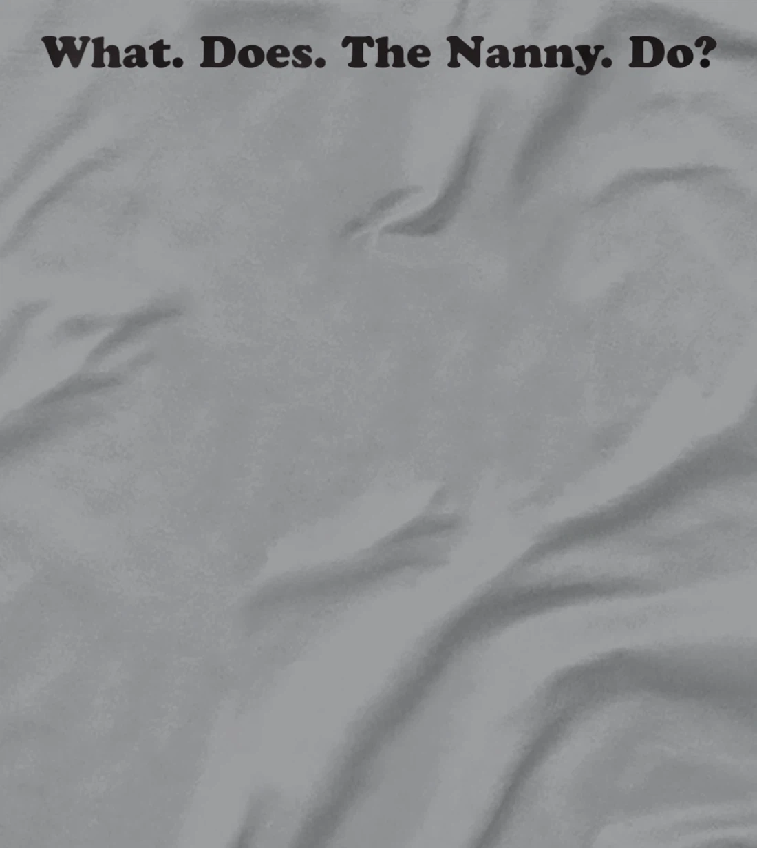 What does the Nanny do? sisterwives T-Shirt, Women T-Shirt